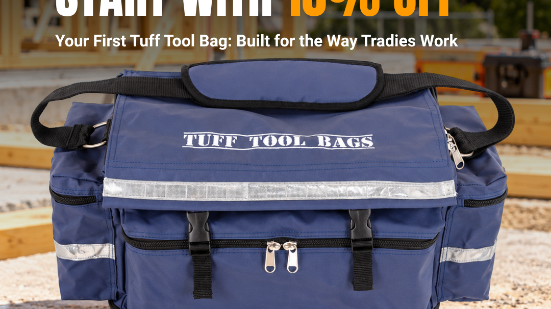Your First Tuff Tool Bag: Built for the Way Tradies Work