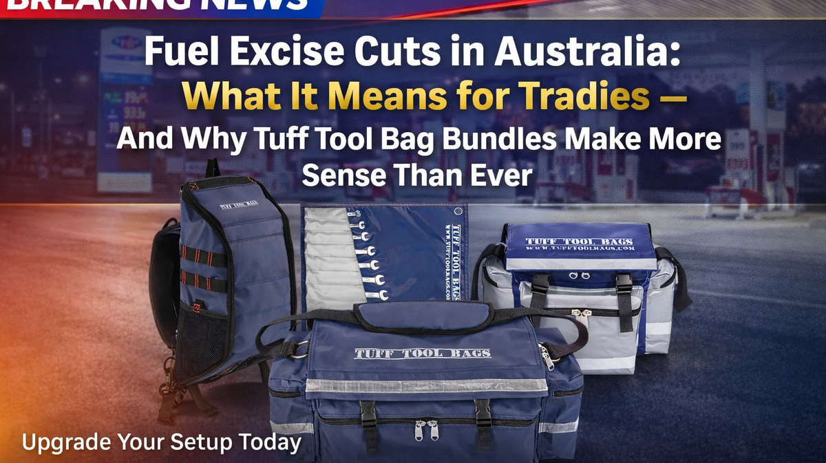 Fuel Excise Cuts in Australia: What It Means for Tradies — And Why Tuff Tool Bag Bundles Make More Sense Than Ever
