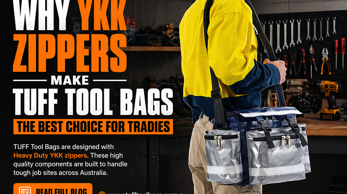 Built Tough from the Zip Up: Why YKK Zippers Make TUFF Tool Bags the Best Choice for Tradies
