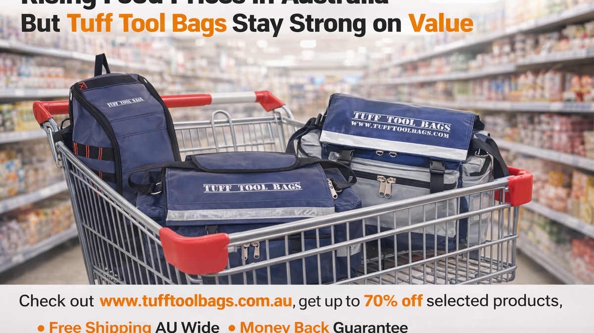 Rising Food Prices in Australia — But Tuff Tool Bags Stay Strong on Value